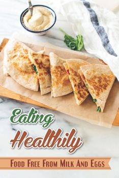 Paperback Eating Healthily: Food Free From Milk And Eggs: Fast Dairy Free Dinner Ideas Book