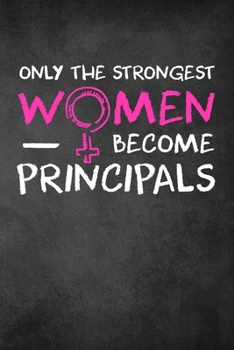 Paperback Only the Strongest Women Become Principals: 6x9" Lined Notebook/Journal Empowered Gift Idea For Principals, Headmasters, Women Book