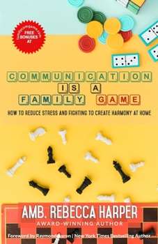 Paperback Communication Is a Family Game: How To Reduce Stress and Fighting To Create Harmony at Home Book