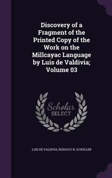 Discovery of a Fragment of the Printed Copy of the Work on the Millcayac Language by Luis de Valdivia; Volume 03