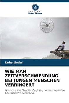 Wie Man Zeitverschwendung Bei Jungen Menschen Verringert (German Edition)