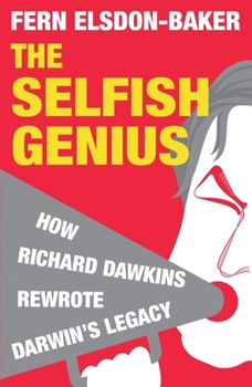 Paperback The Selfish Genius: How Richard Dawkins Rewrote Darwin's Legacy Book