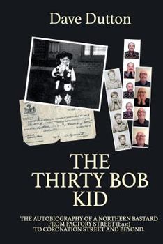 Paperback The Thirty Bob Kid: Autobiography of a Northern Bastard. from Factory Street (East) to Coronation Street and Beyond Book