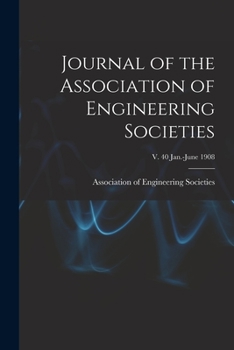 Paperback Journal of the Association of Engineering Societies; v. 40 Jan.-June 1908 Book