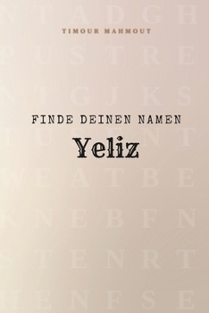Finde Deinen Namen Yeliz: Ein Rätselbuch der besonderen Art - dein Name ist der Schlüssel (German Edition)