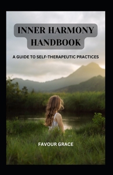 Paperback Inner Harmony Handbook: A Guide to Self-Therapeutic Practices Book