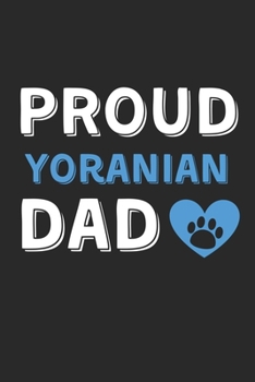 Proud Yoranian Dad: Lined Journal, 120 Pages, 6 x 9, Yoranian Dog Dad Gift Idea, Black Matte Finish (Proud Yoranian Dad Journal)