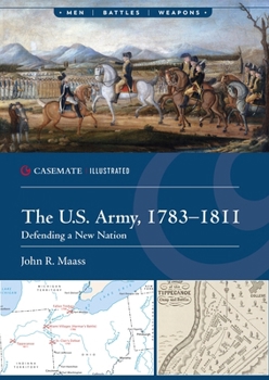 Paperback The U.S. Army, 1783-1811: Defending a New Nation Book