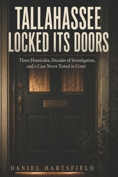 Tallahassee Locked Its Doors: Three Homicides, Decades of Investigation, and a Case Never Tested in Court