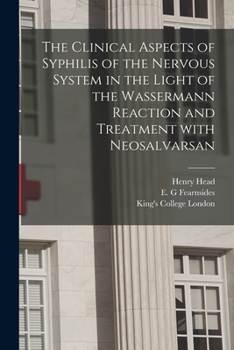 Paperback The Clinical Aspects of Syphilis of the Nervous System in the Light of the Wassermann Reaction and Treatment With Neosalvarsan [electronic Resource] Book