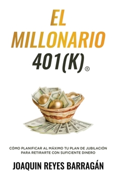 Paperback El Millonario 401k: Cómo Planificar al Máximo Tu Plan de Jubilación para Retirarte con Suficiente Dinero [Spanish] Book