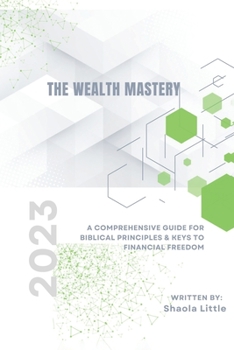 Paperback The Wealth Mastery: A Comprehensive Guide for Biblical Principles & Keys to Financial Freedom Book