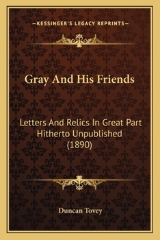 Paperback Gray And His Friends: Letters And Relics In Great Part Hitherto Unpublished (1890) Book