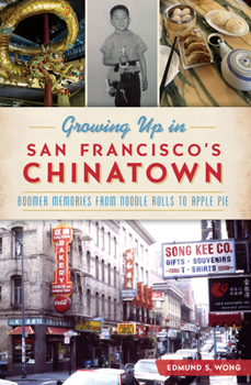 Paperback Growing Up in San Francisco's Chinatown: Boomer Memories from Noodle Rolls to Apple Pie Book