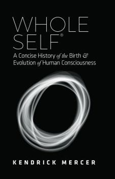 Hardcover Whole Self: A Concise History of the Birth & Evolution of Human Consciousness Book