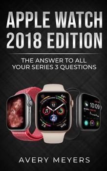 Paperback Apple Watch 2018 Edition: The Answer to All Your Series 3 Questions Book