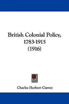 Paperback British Colonial Policy, 1783-1915 (1916) Book