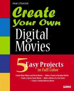 Paperback Create Your Own Digital Movies: Using What You Already Know Book