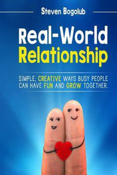 Paperback Real-World Relationship: Simple, Creative Ways Busy People Can Have Fun And Grow Together Book