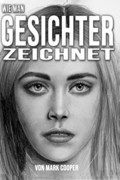 Paperback Wie man Gesichter zeichnet: Lernen Sie, Menschen von Grund auf neu zu zeichnen [German] Book