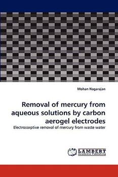 Paperback Removal of Mercury from Aqueous Solutions by Carbon Aerogel Electrodes Book