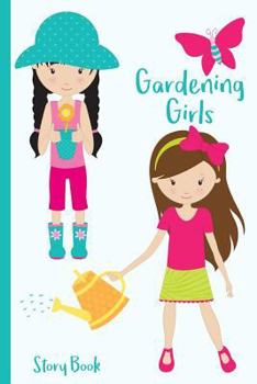 Paperback Gardening Girls Story Book: Watering Can Plants Flowers Shovel Rake Butterfly Hat Girl - 6 x 9 - Kids, Students, Teachers, Diary, Write, Doodle, N Book