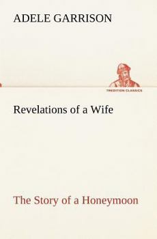Paperback Revelations of a Wife The Story of a Honeymoon Book