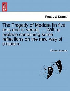 Paperback The Tragedy of Med a [In Five Acts and in Verse]. ... with a Preface Containing Some Reflections on the New Way of Criticism. Book