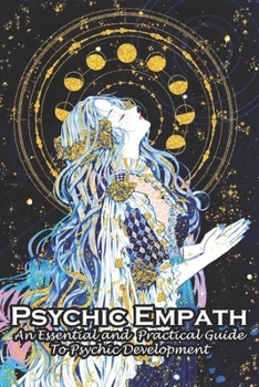 Paperback Psychic Empath An Essential And Practical Guide To Psychic Development: An Essential Guide Book