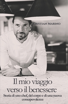 Il mio viaggio verso il benessere: Storia di uno chef, del corpo e di una nuova consapevolezza (Italian Edition)