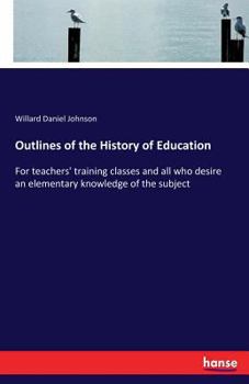 Paperback Outlines of the History of Education: For teachers' training classes and all who desire an elementary knowledge of the subject Book