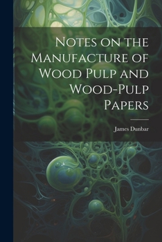 Paperback Notes on the Manufacture of Wood Pulp and Wood-pulp Papers Book