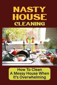 Paperback Nasty House Cleaning: How To Clean A Messy House When It's Overwhelming: Cleaning Tips Book