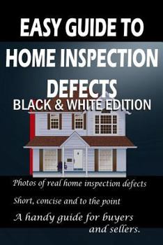 Paperback Easy Guide to Home Inspection Defects: Black & White Edition Book