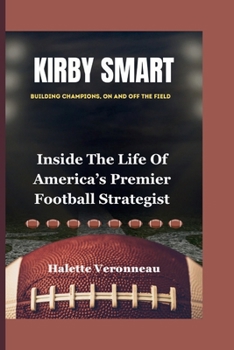 Paperback KIRBY SMART Building Champions, On and Off the Field: Inside The Life Of America's Premier Football Strategist Book