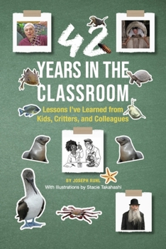 Paperback 42 Years in the Classroom: Lessons I've Learned from Kids, Critters, and Colleagues Book