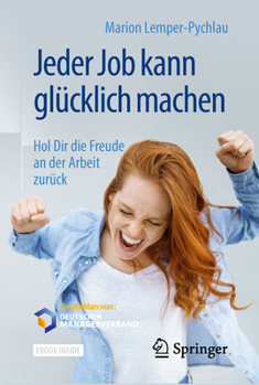 Hardcover Jeder Job Kann Glücklich Machen: Hol Dir Die Freude an Der Arbeit Zurück [German] Book
