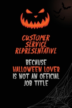 Customer Service Representative Because Halloween Lover Is Not An Official Job Title: 6x9  120 Pages Halloween Special Pumpkin Jack O'Lantern Blank Lined Paper Notebook Journal