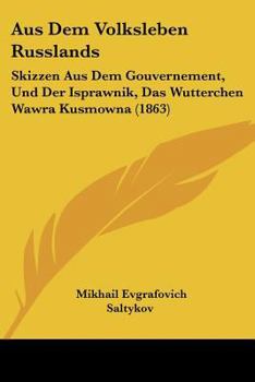 Paperback Aus Dem Volksleben Russlands: Skizzen Aus Dem Gouvernement, Und Der Isprawnik, Das Wutterchen Wawra Kusmowna (1863) [German] Book