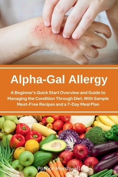 Paperback Alpha-Gal Allergy: A Beginner's Quick Start Overview and Guide to Managing the Condition Through Diet, with Sample Meat-Free Recipes and Book