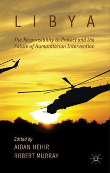 Hardcover Libya, the Responsibility to Protect and the Future of Humanitarian Intervention Book
