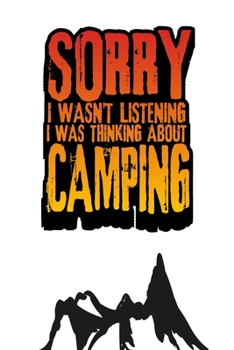 Sorry I Wasn't Listening, I Was Thinking About Camping: College Ruled Line Journal, Hiking And Camping, Perfect For Students, Kids, Teens, Happy Campers, Organize Your Day