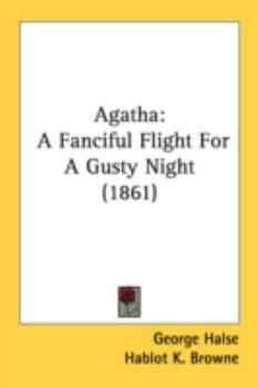 Paperback Agatha: A Fanciful Flight For A Gusty Night (1861) Book