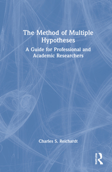 The Method of Multiple Hypotheses: A Guide for Professional and Academic Researchers