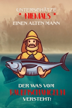 Unterschätze niemals einen alten Mann der was vom Raubfischangeln versteht!: Fangbuch für Angler | Raubfischangeln | Fischen (German Edition)