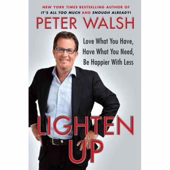 Hardcover Lighten Up: Love What You Have, Have What You Need, Be Happier with Less Book