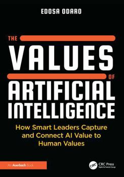 Paperback The Values of Artificial Intelligence: How Smart Leaders Capture and Connect AI Value to Human Values Book