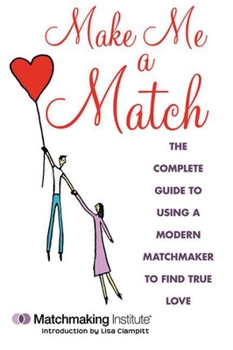 Paperback Make Me a Match: The Complete Guide to Using a Modern Matchmaker to Find True Love Book