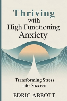 Paperback Thriving with High Functioning Anxiety: Transforming stress into success Book