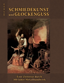 Paperback Schmiedekunst und Glockenguss: Eine Zeitreise durch 300 Jahre Metallhandwerk [German] Book